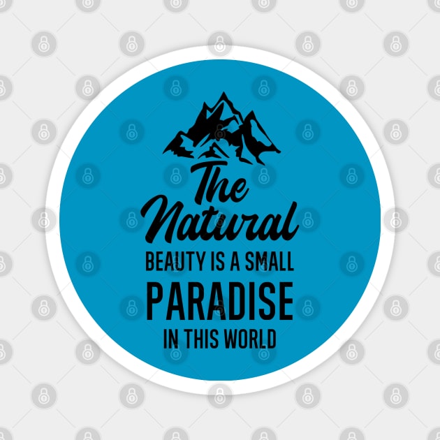 The natural beauty is a small paradise in the world Magnet by FIFTY CLOTH